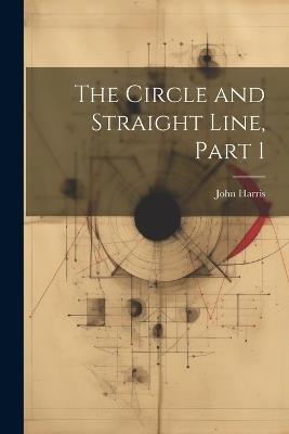 The Circle and Straight Line, Part 1 - John Harris - cover