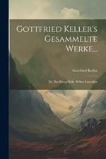 Gottfried Keller's Gesammelte Werke...: Bd. Das Sinngedicht. Sieben Legenden