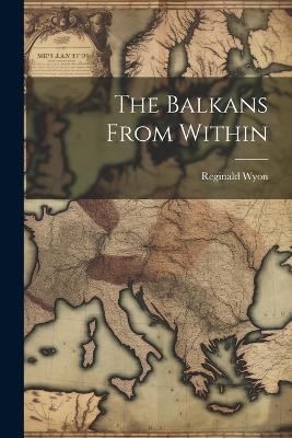The Balkans From Within - Reginald Wyon - cover