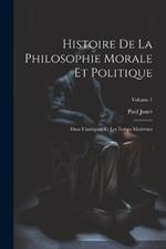 Histoire De La Philosophie Morale Et Politique: Dans L'antiquité Et Les Temps Modernes; Volume 1