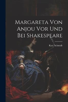 Margareta Von Anjou Vor Und Bei Shakespeare - Karl Schmidt - cover