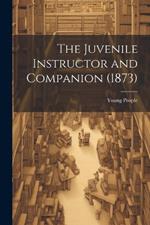 The Juvenile Instructor and Companion (1873)