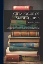 Catalogue of Manuscripts: Including Some Drawings and Separate Miniatures, and a Few Autographs With Catalogues of Mss., and Books On Paleography