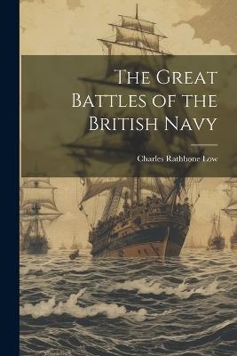 The Great Battles of the British Navy - Charles Rathbone Low - cover