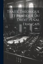 Traité Théorique Et Pratique Du Droit Pénal Français; Volume 1