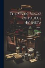 The Seven Books of Paulus Ægineta; Volume 1