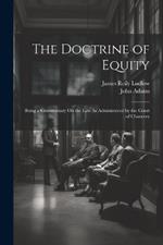 The Doctrine of Equity: Being a Commentary On the Law As Administered by the Court of Chancery