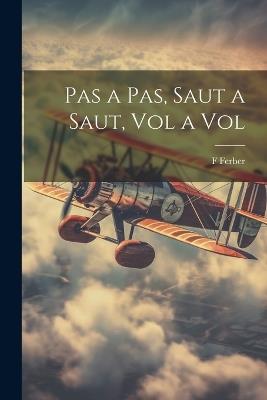 Pas a Pas, Saut a Saut, Vol a Vol - F Ferber - cover
