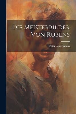 Die Meisterbilder Von Rubens - Peter Paul Rubens - cover