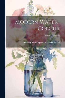 Modern Water-Colour: Including Some Chapters On Current-Day Art - Romilly Fedden - cover
