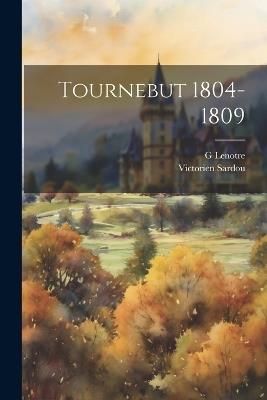 Tournebut 1804-1809 - Victorien Sardou,G Lenotre - cover