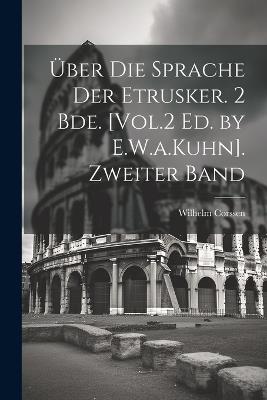 Über Die Sprache Der Etrusker. 2 Bde. [Vol.2 Ed. by E.W.a.Kuhn]. Zweiter Band - Wilhelm Corssen - cover