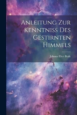 Anleitung Zur Kenntniss Des Gestirnten Himmels - Johann Elert Bode - cover