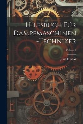 Hilfsbuch Für Dampfmaschinen-Techniker; Volume 2 - Josef Hrabák - cover