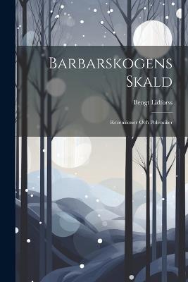 Barbarskogens Skald: Recensioner Och Polemiker - Bengt Lidforss - cover