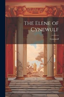 The Elene of Cynewulf - Cynewulf - cover