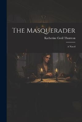 The Masquerader - Katherine Cecil Thurston - cover