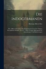 Die Indogermanen: Bd., 2.Buch. Die Kultur Der Indogermanen Und Der Übrigen Europäischen Stimme. Ii.-Iii.T. 3.Buch (Largely Bibliographical) Anmerkungen Und Erläuterungen