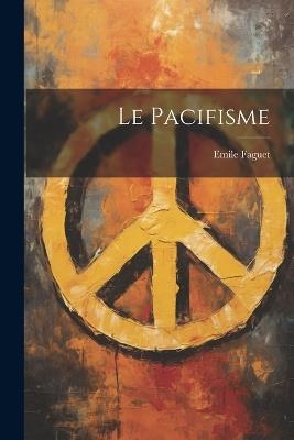 Le Pacifisme - Emile Faguet - cover