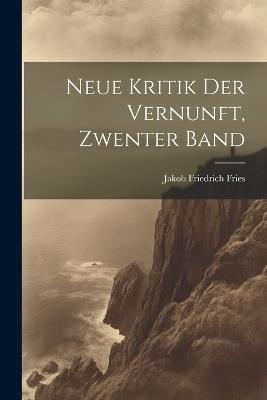 Neue Kritik Der Vernunft, Zwenter Band - Jakob Friedrich Fries - cover