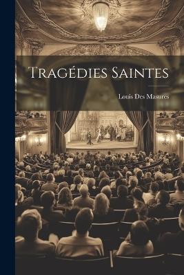 Tragédies Saintes - Louis Des Masures - cover