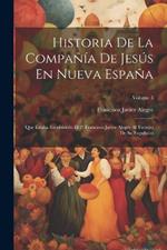 Historia De La Compañía De Jesús En Nueva España: Que Estaba Escribiendo El P. Francisco Javier Alegre Al Tiempo De Su Expulsión; Volume 3