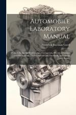 Automobile Laboratory Manual: Projects for the Study of Engines, Carburetors, Electrical Systems and Mechanisms, Their Construction, Operation, Adjustment and Repair
