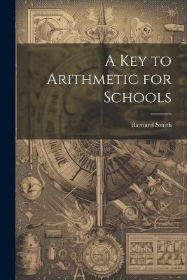 A Key to Arithmetic for Schools - Barnard Smith - cover