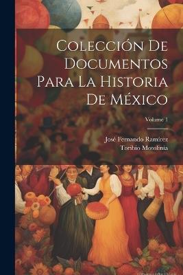 Colección De Documentos Para La Historia De México; Volume 1 - José Fernando Ramírez,Toribio Motolinía - cover