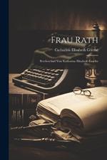 Frau Rath: Briefwechsel Von Katharina Elisabeth Goethe