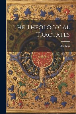 The Theological Tractates - Boethius - cover