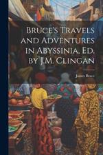 Bruce's Travels and Adventures in Abyssinia, Ed. by J.M. Clingan