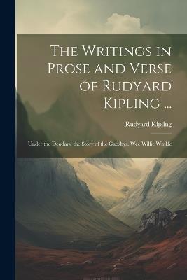 The Writings in Prose and Verse of Rudyard Kipling ...: Under the Deodars. the Story of the Gadsbys. Wee Willie Winkle - Rudyard Kipling - cover