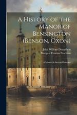 A History of the Manor of Bensington (Benson, Oxon): A Manor of Ancient Demesne