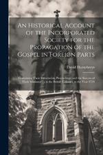 An Historical Account of the Incorporated Society for the Propagation of the Gospel in Foreign Parts: Containing Their Foundation, Proceedings, and the Success of Their Missionaries in the British Colonies, to the Year 1728
