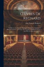 OEuvres De Regnard: Le Divorce. La Descente D'arlequin Aux Enfers. L'homme À Bonnes Fortunes. La Critique De L'homme À Bonnes Fortunes. Les Filles Errantes. La Coquette
