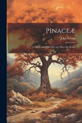 Pinaceæ: A Handbook of the Firs and Pines, by Senilis - John Nelson - cover