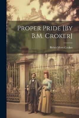Proper Pride [By B.M. Croker] - Bithia Mary Croker - cover