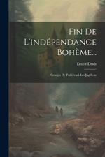 Fin De L'indépendance Bohème...: Georges De Podiébrad. Les Jagellons