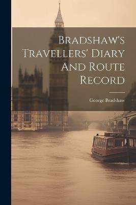 Bradshaw's Travellers' Diary And Route Record - George Bradshaw - cover