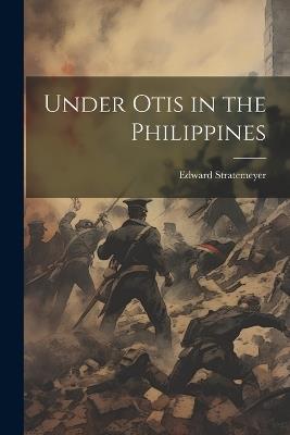 Under Otis in the Philippines - Edward Stratemeyer - cover