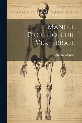Manuel D'orthopedie Vertebrale - Antony Chipault - cover