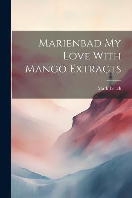 Marienbad My Love With Mango Extracts - Mark Leach - cover