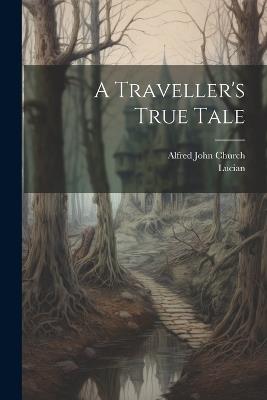 A Traveller's True Tale - Lucian (Of Samosata ) - cover
