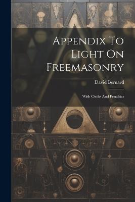 Appendix To Light On Freemasonry: With Oaths And Penalties - David Bernard - cover