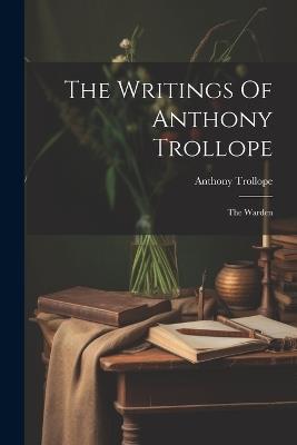 The Writings Of Anthony Trollope: The Warden - Anthony Trollope - cover