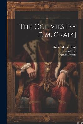 The Ogilvies [by D.m. Craik] - Dinah Maria Craik,Ogilvie (Family,Fict Name ) - cover