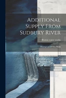 Additional Supply From Sudbury River: Description Of The Work - Boston Water Works - cover