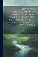 The Pocket Encyclopædia Of Natural Phenomena, Compiled Principally From The Mss. And Ms. Journals Of T.f. Forster, By T. Forster