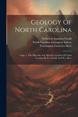 Geology Of North Carolina: Chap. 1. The Minerals And Mineral Localities Of North Carolina, By F.a. Genth And W.c. Kerr - cover